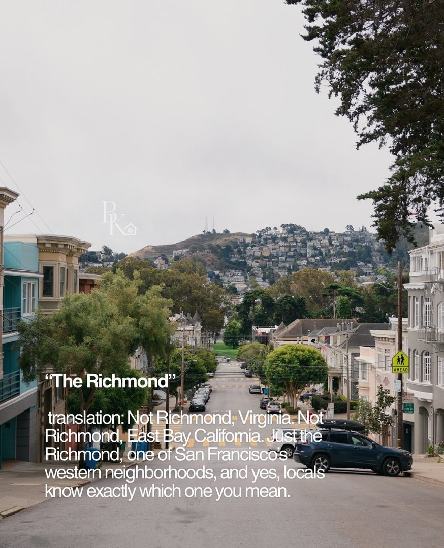 Living in San Francisco long enough means you eventually start speaking a language that makes absolutely no sense anywhere else.

“The City.”
“The Richmond.”
“The Wiggle.”
“Across the Bay.”

And somehow, locals know exactly what you mean.

Then there are the ones that make someone new to San Francisco stop and say, “Wait… what does that mean?”

That’s one of my favorite things about this city. There’s so much shorthand, history, and local context baked into everyday life that you really only pick it up by being here.

Here are a few sayings and phrases that immediately tell me someone knows San Francisco.

What did I miss?

I’m Bianca, a San Francisco real estate agent who spends a lot of time talking about the little things that make living here different from anywhere else.

#sanfrancisco #sanfranciscolife #sanfranciscolocal #sfrealestate #sflife