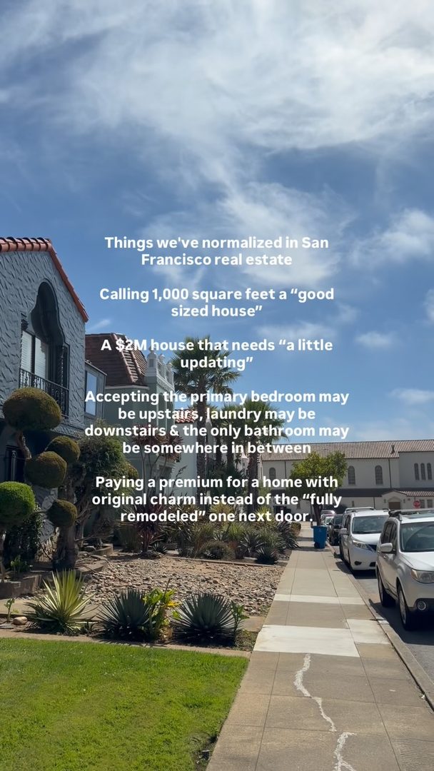There are some things you only start to appreciate once you’ve spent enough time looking at San Francisco real estate. 

Like getting excited about 1,000 sf, treating a flat lot like a luxury amenity, or realizing remodeled doesn’t always mean better.

And yes, I will absolutely take original woodwork, built-ins, charm and good bones over a house that’s been stripped of its personality.

San Francisco real estate has its quirks, but honestly…we’ve normalized a lot of them. 

What would you add to the list? 

#sanfranciscorealestate #sanfranciscohouses #sanfranciscorealtor #sanfranciscohomes