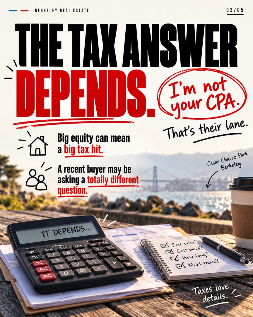 Talk to your CPA before you talk to me. Seriously. 💰
I meet a lot of homeowners who are thinking about selling, sometimes for very good reasons, but they wait months to really explore it because they’re worried about the capital gains taxes.
And I get it.
If you bought your Berkeley home 20 or 30 years ago, you may be sitting on a huge amount of equity. That’s great — but it can also mean a significant tax bill when you sell. 🏡
On the other hand, maybe you bought only a couple of years ago and now need to relocate. You may be wondering whether you even qualify for the capital gains exclusion.
Those are completely different situations, and I’m not the person who should be giving you the tax answer. Your CPA is.
What I can tell you is: don’t wait until you’re already in escrow to figure this out.
Talk to your CPA early. Understand what your potential tax exposure is, what improvements may increase your cost basis, whether you qualify for an exclusion, and whether the timing of the sale makes a difference.
Once you know the numbers, you can actually make a good decision about whether selling makes sense.
If you’re thinking about selling this year and don’t have a CPA who understands real estate, call or text me at 628-259-8398. I’m happy to make an introduction.
No obligation to sell anything with me.
Filmed this one by Cesar Chavez Park in Berkeley, where I do a lot of my morning runs. 🌊
Oliver Davis
Fast Real Estate / eXp Realty
📞: 628-259-8398 | oliver@soldbyod.com | @oliverdavisreal estate agent
#eastbayrealestate #berkeleyca #capitalgains #berkeleyrealestate
