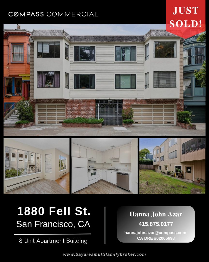 JUST SOLD | 1880 Fell Street | San Francisco

We are pleased to announce the successful sale of 1880 Fell Street, an exceptional 8-unit multifamily investment property located in one of San Francisco's most desirable residential corridors.

The property generated significant investor interest due to its strong in-place cash flow, completed capital improvements, and substantial value-add potential. Situated just steps from Golden Gate Park, the asset offers an attractive combination of location, stability, and future upside.

Property Highlights:
• 8 Residential Units
• Built in 1976
• 8 Garage Parking Spaces
• 63% Upside in Rents Upon Unit Turnover
• Completed Soft-Story Seismic Retrofit
• Major Electrical & Fire Alarm Upgrades
• Prime San Francisco Location Near Golden Gate Park

Hanna John Azar
Broker Associate | Compass Commercial
(415) 875-0177
hannajohn.azar@compass.com

#JustSold #Multifamily #CommercialRealEstate #SanFranciscoRealEstate #InvestmentProperty #ApartmentBuilding #RealEstateInvesting #CRE #CompassCommercial #SanFrancisco