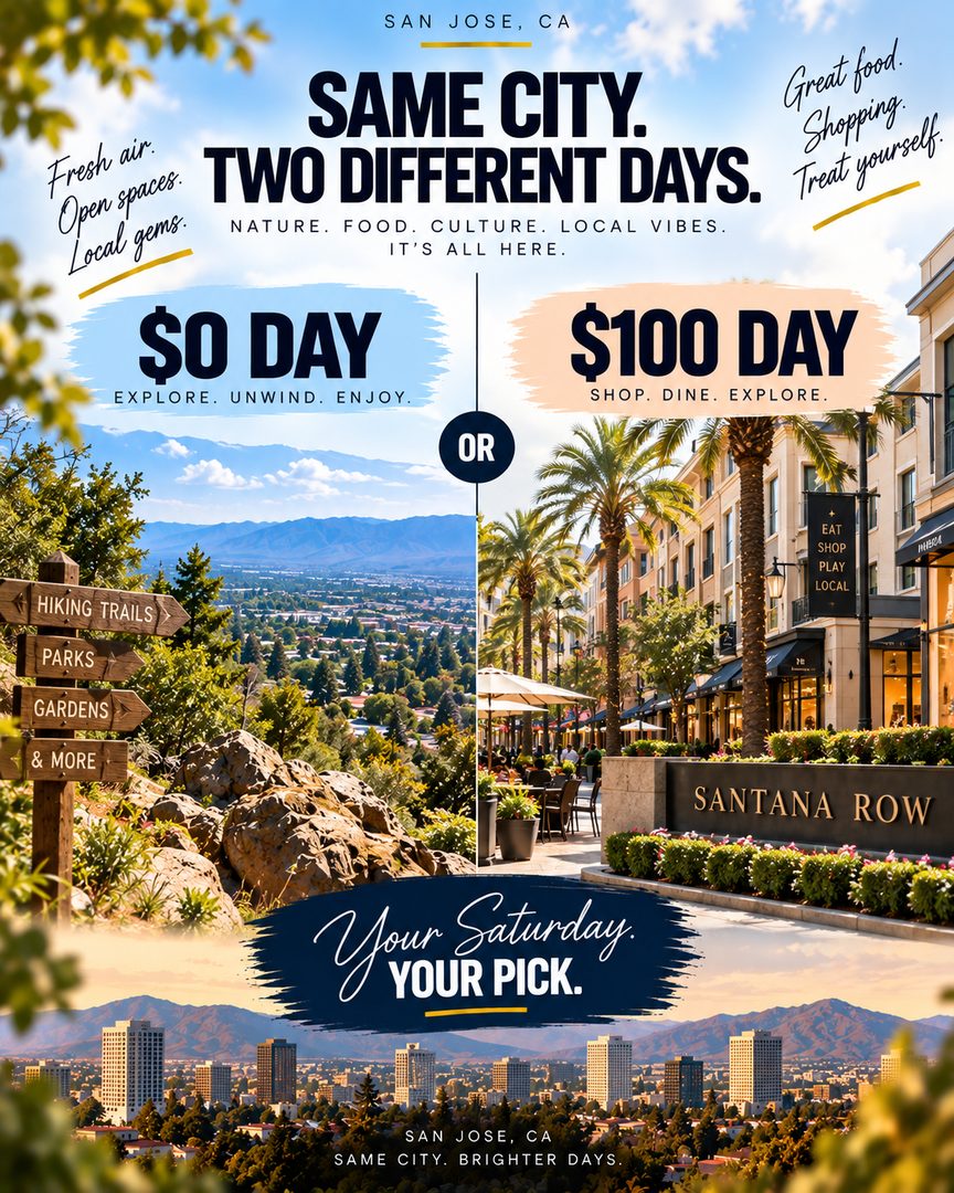 You don’t have to spend a lot to enjoy San Jose.

One day could be hiking Alum Rock Park, exploring Emma Prusch Farm Park, and ending at the Municipal Rose Garden. Or you could make it a Santana Row day with coffee, lunch, shopping, and dessert.

Same city. Completely different Saturday.

Which are you picking: $0 Day or $100 Day?