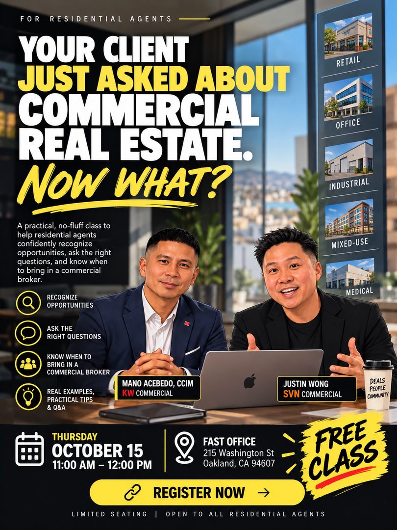 🏢 Residential agents — ready to add commercial real estate to your toolbox?

Join us October 15th for a FREE intro to commercial real estate with Mano Acebedo, CCIM + Justin Wong.

We’ll break down the fundamentals, how commercial deals differ from residential, and how you can start identifying opportunities with your existing clients and network.

📅 October 15
🎟️ FREE
🔗 Register through the link in our bio

Limited space — grab your spot.

#CommercialRealEstate #CRE #RealEstateAgents #EastBayRealEstate #BayAreaRealEstate