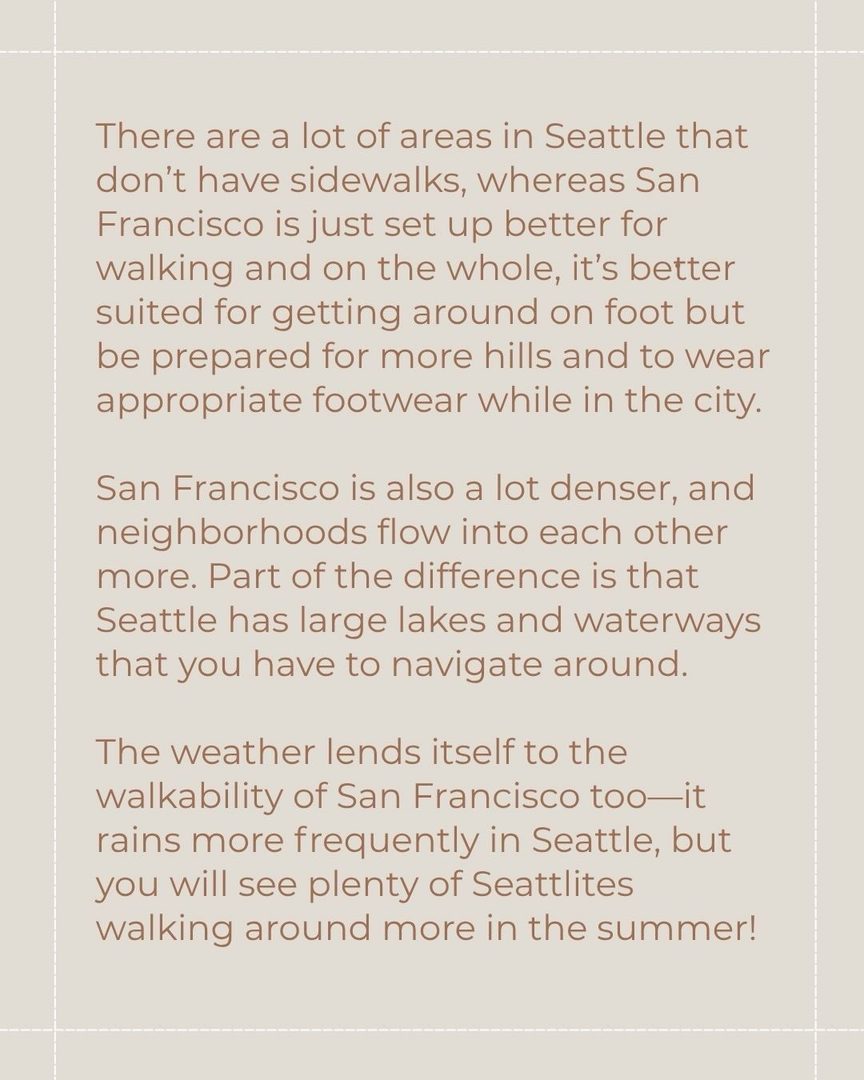 🛣️ Getting Around San Francisco vs. Seattle: Cars, Transit, Commuting & More!

Can you be car-free in San Francisco? How do San Francisco and Seattle compare when it comes to commuting? What are the transit options like in both cities? 🤔

I’m answering alllll of these questions in this post, and I go into even more detail in my blog post “What It’s Really Like to Move From Seattle to San Francisco: My Real Life Experience.” 

All of this is based on my own experience, so you might have a different perspective, which I’d love to get insight on in the comments! 💡

Here are a few of the things I cover in the carousel:  

🚙 Whether or not you need a car in San Francisco 

🚗 How parking in San Francisco compares to parking in Seattle 

🚦What SF traffic is like 

🚊 How reliable public transit is in San Francisco vs. Seattle 

🚋 Public transportation options in San Francisco + Seattle 

👟The walkability of both cities 

🚲 Whether or not San Francisco is as bikeable as Seattle 

✨

I spent years as a top-producing agent in Seattle before relocating to San Francisco myself. Now I do both—I help buyers and sellers in San Francisco, and connect relocating clients with the best agents across the country. If you’re making a move, I’d love to be in your corner from day one. 

San Francisco Real Estate Agent Amber Arnall is a licensed real estate broker with Corcoran Icon Properties in San Francisco DRE # 02275788. Amber is also a Referral Agent with CBR Referral Network. 

📲 Amber Arnall
(253) 579-6706
amber.arnall@corcoranicon.com