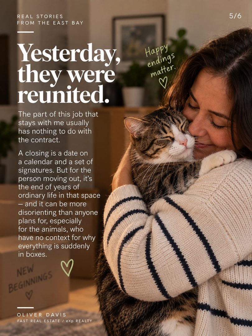 A house I sold in Oakland closed a few weeks ago, and every night since, a cat had been showing up at the front door trying to get in. 🐾
The seller had two cats she loved. On moving day one of them, Gigi, got out. She searched, came back the following day, and eventually had to leave without her. Then about a week later the buyer's agent texted me — the new owners had a cat appearing at their door every evening and were trying to figure out who it belonged to.
I connected it immediately, called the previous owner, and we worked out a plan to coax Gigi inside so she could be collected. Yesterday they were reunited.
I share this because the part of this job that actually stays with me usually has nothing to do with the contract. A closing looks like a date on a calendar and a set of signatures. For the person moving out, it's the end of years of ordinary life in that space, and it tends to be more disorienting than anyone plans for — especially for the animals, who have no context for why everything is suddenly in boxes. 🏡
The practical takeaway for anyone listing with pets: secure them off-site before movers arrive, not during. Doors get propped open and nobody is watching them. And to the buyers and the agent on the other side who took the time to ask a question instead of shrugging it off — that's the reason this ended well.
If you've got a moving-day story of your own, I'd genuinely like to read it in the comments.
Oliver Davis · Fast Real Estate / eXp Realty
📞 628-259-8398 | oliver@soldbyod.com | @oliverdavisreal estate agent
#RealEstate #EastBayRealEstate #Oakland #movingwithpets