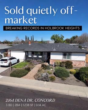 No open houses, no sign in the front yard! It still sold for a neighborhood record!

2164 Dena Dr in Holbrook Heights just closed at $818,000 — off-market, quietly, and $112 above the average price per square foot in the area.

That’s not luck. That’s what happens when you have a buyer network built before a home ever hits the market.

For the sellers, it meant no strangers walking through on a Saturday or Sunday, no price reductions, and a clean close on their timeline.

If you’ve been thinking about selling your home in Holbrook Heights or anywhere in Concord, even casually, this is worth a conversation. I can tell you exactly what your home would sell for in today’s market, no obligation.

Link in bio to schedule a complimentary home valuation.

📍 2164 Dena Dr, Concord, CA
💰 $818,000 · $661/sf
🏡 3 bed · 2 bath · 1,238 sf
✅ Sold off-market · Neighborhood record

Steven Potts // DRE #02215986
✉️ steven@pottsre.com
🤙 925-444-0377

#holbrookheights #pottsrealestate #sellingconcord
#dre02215986